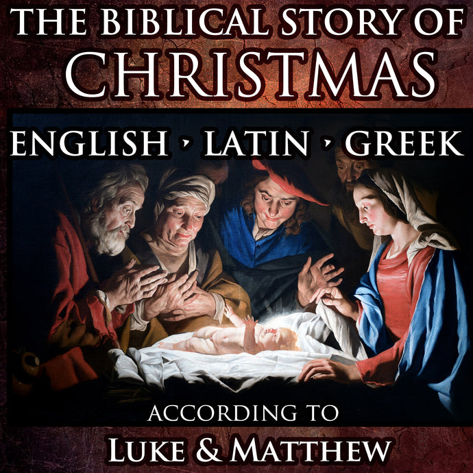 Biblical Christmas Story English-Latin-Greek Audiobook & Text (DEC. 2023 UPDATE: New audio files added with more variants of Lucian Pronunciation)