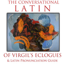 Load image into Gallery viewer, The Conversational Latin of Virgil’s Eclogues &amp; Latin Pronunciation Guide