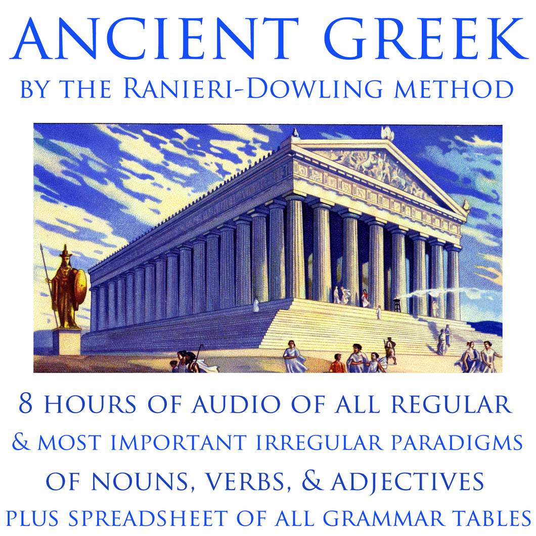 Ancient Greek by the Ranieri-Dowling Method • Latin Summary of Forms of Nouns, Verbs, Adjectives, Pronouns • Audio & Grammar Tables