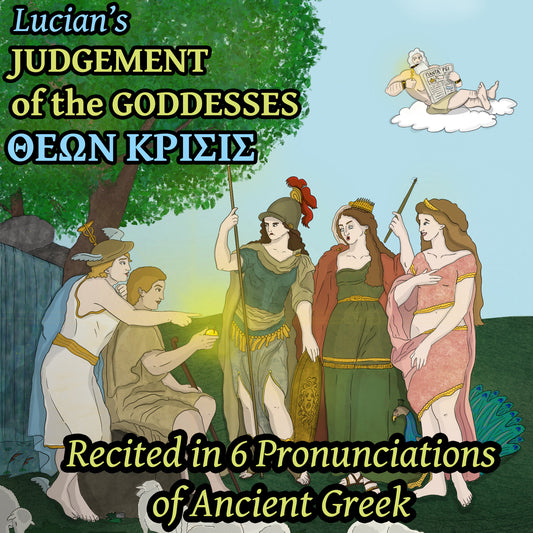 Lucian's Judgement of the Goddesses in 6 Ancient Greek Pronunciations