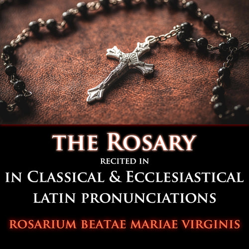 The Rosary recited in Classical & Ecclesiastical Latin Pronunciations