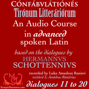 Confabulationes Tironum Litterariorum 11-20 | Advaced Latin Language Dialogues